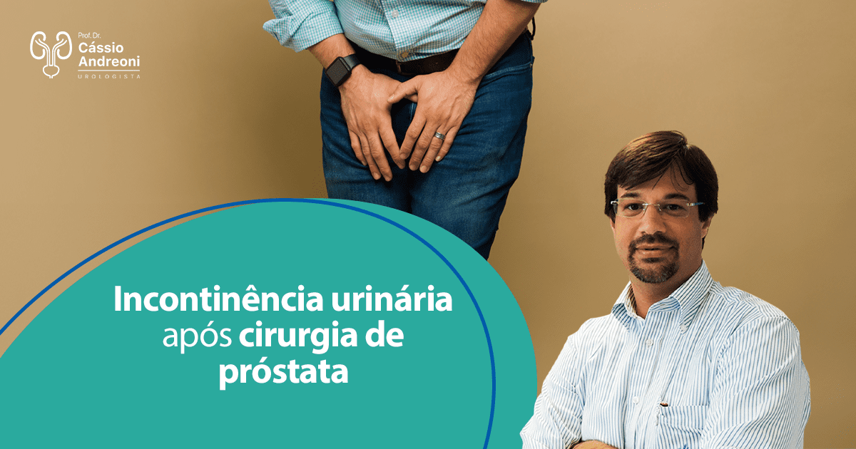 Incontinência Urinária Após Cirurgia De Próstata Dr Cássio Andreoni Urologista Crm 78546 3438